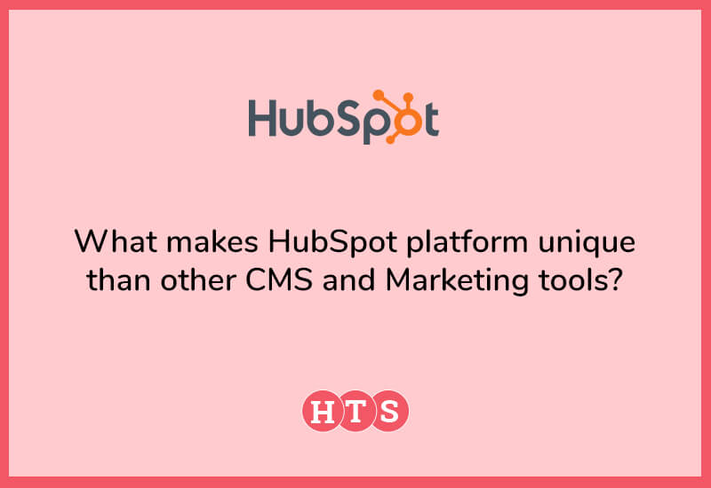 What makes HubSpot platform unique than other CMS and Marketing tools?